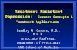 Treatment Resistant Depression: Current Concepts & Treatment Applications Bradley N. Gaynes, M.D., M.P.H. Associate Professor Department of Psychiatry.
