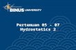 Pertemuan 05 - 07 Hydrostatics 2. Bina Nusantara Outline Pressure Forces on Plane Surface Pressure Forces on Curved Surface Pressure on Spillway Sections.