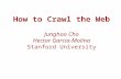 How to Crawl the Web Junghoo Cho Hector Garcia-Molina Stanford University.