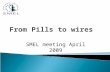 From Pills to wires SMEL meeting April 2009 Joseph Macari.
