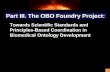 1 Part III.The OBO Foundry Project: Towards Scientific Standards and Principles-Based Coordination in Biomedical Ontology Development.