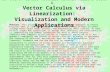 NSF DUE 97-52453, Matthias Kawski, Arizona State U. Vector Calculus via Linearization: Visualization and Modern Applications Abstract. This project is.