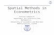 Spatial Methods in Econometrics Daniela Gumprecht Department for Statistics and Mathematics, University of Economics and Business Administration, Vienna.