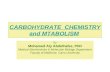 CARBOHYDRATE CHEMISTRY and MTABOLISM By Mohamed Aly Abdelhafez, PhD Medical Biochemistry & Molecular Biology Department Faculty of Medicine, Cairo University.
