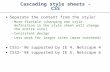 Cascading style sheets - CSS ● Separate the content from the style! –More flexible (changing one style definition in the style sheet will change the entire.