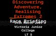 Discovering Adventure, Realising Extremes 2 Race Briefing 14th March 2009 Victoria Junior College LT 5.