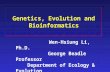 Genetics, Evolution and Bioinformatics Wen-Hsiung Li, Ph.D. George Beadle Professor Department of Ecology & Evolution University of Chicago.