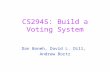 CS294S: Build a Voting System Dan Boneh, David L. Dill, Andrew Bortz.
