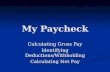 My Paycheck Calculating Gross Pay Identifying Deductions/Withholding Calculating Net Pay