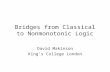Bridges from Classical to Nonmonotonic Logic David Makinson King’s College London.