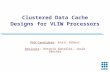 1 Clustered Data Cache Designs for VLIW Processors PhD Candidate: Enric Gibert Advisors: Antonio González, Jesús Sánchez.