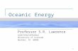 1 Oceanic Energy Professor S.R. Lawrence Leeds School of Business University of Colorado Boulder, CO 80305.