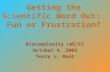 Getting the Scientific Word Out: Fun or Frustration? Biocomplexity LWI/CC October 4, 2003 Terry L. Root.