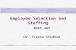 Employee Selection and Staffing MGRS 467 Dr. Yvonne Stedham.