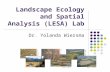 Landscape Ecology and Spatial Analysis (LESA) Lab Dr. Yolanda Wiersma Monica G. Turner John A. Wiens Kimberly With Sally A. Tinker Dennis H. Knight John.
