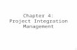 1 Chapter 4: Project Integration Management. 2 Learning Objectives Describe an overall framework for project integration management as it relates to the.