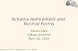 1 Schema Refinement and Normal Forms Yanlei Diao UMass Amherst April 10, 2007 Slides Courtesy of R. Ramakrishnan and J. Gehrke.