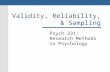 Validity, Reliability, & Sampling Psych 231: Research Methods in Psychology.
