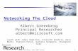 Networking The Cloud Albert Greenberg Principal Researcher albert@microsoft.com (work with James Hamilton, Srikanth Kandula, Dave Maltz, Parveen Patel,