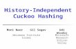 History-Independent Cuckoo Hashing Weizmann Institute Israel Udi WiederMoni NaorGil Segev Microsoft Research Silicon Valley.