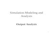 1 Simulation Modeling and Analysis Output Analysis.