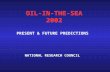 OIL-IN-THE-SEA 2002 OIL-IN-THE-SEA 2002 PRESENT & FUTURE PREDICTIONS NATIONAL RESEARCH COUNCIL.