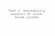 Part 2: Reachability analysis of stack-based systems.