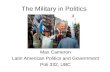 The Military in Politics Max Cameron Latin American Politics and Government Poli 332, UBC.
