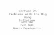 Lecture 25 Problems with the Big Bang Inflation ASTR 340 Fall 2006 Dennis Papadopoulos.