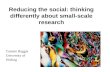 Reducing the social: thinking differently about small-scale research Tamsin Haggis University of Stirling.