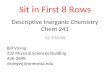 Descriptive Inorganic Chemistry Chem 241 12-1 M, W Bill Vining 232 Physical Sciences Building 436-2698 viningwj@oneonta.edu Sit in First 8 Rows.