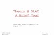 Theory @ SLAC: A Brief Tour 2004 SLUO Meeting J. Hewett Just what does a theorist do, anyway ???