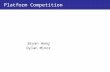 Platform Competition Bryan Hong Dylan Minor. Overview Platform Competition Matchmaking Competition (Caillaud & Jullien (2003)) Auction Competition (Ellison.