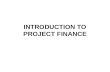 INTRODUCTION TO PROJECT FINANCE. OUTLINE 1.What is Project Finance? 2.How does project finance create value? 3.Project valuation 4.Case analyses 5.Recap.