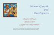 Human Growth and Development Chapter Fifteen Adolescence: Cognitive Development PowerPoints prepared by Cathie Robertson, Grossmont College Revised by.