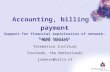 Accounting, billing & payment Support for financial exploitation of network-based services Henk Jonkers Telematica Instituut Enschede, the Netherlands.