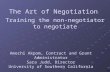 Amechi Akpom, Contract and Grant Administrator Sara Judd, Director University of Southern California The Art of Negotiation : Training the non-negotiator.