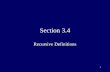 1 Section 3.4 Recursive Definitions. 2 Recursion Recursion is the process of defining an object in terms of itself Technique can be used to define sequences,