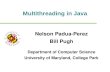 Multithreading in Java Nelson Padua-Perez Bill Pugh Department of Computer Science University of Maryland, College Park.