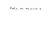 Fats as ergogens. Fat bad, Carbohydrate good Traditionally fat as an ingested fuel source during exercise has been considered taboo Conversely, the ability.