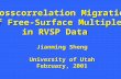 Crosscorrelation Migration of Free-Surface Multiples in RVSP Data Jianming Sheng University of Utah February, 2001.