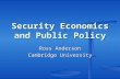 Security Economics and Public Policy Ross Anderson Cambridge University.