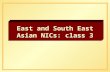 East and South East Asian NICs: class 3. Advantages of Export- Oriented Industrialization q Forces country to capitalize on its comparative advantage.