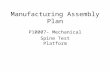 Manufacturing Assembly Plan P10007- Mechanical Spine Test Platform.