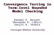 Carnegie Mellon University Convergence Testing in Term-level Bounded Model Checking Randal E. Bryant Shuvendu K. Lahiri Sanjit A. Seshia.