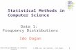 Statistical Methods in Computer Science © 2006-now Gal Kaminka / Ido Dagan 1 Statistical Methods in Computer Science Data 1: Frequency Distributions Ido.
