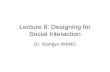 Lecture 8: Designing for Social Interaction Dr. Xiangyu WANG.