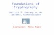 Lecturer: Moni Naor Foundations of Cryptography Lecture 3: One-way on its Iterates, Authentication.