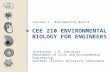 CEE 210 ENVIRONMENTAL BIOLOGY FOR ENGINEERS Lecture 1: Biochemistry Basics Instructor: L.R. Chevalier Department of Civil and Environmental Engineering.