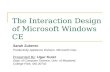 The Interaction Design of Microsoft Windows CE Sarah Zuberec Productivity Appliance Division, Microsoft Corp. Presented By: Ugur Kuter Dept. of Computer.